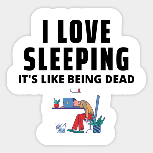 I Love Sleeping, It's Like Being Dead Sticker